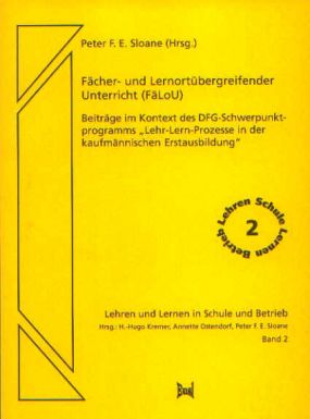 Fächer- und Lernortübergreifender Unterricht (FäLoU).  Beiträge im Kontext des DFG- Schwerpunktprogramms `Lehr-Lern-Prozesse in der kaufmännischen Erstausbildung`.