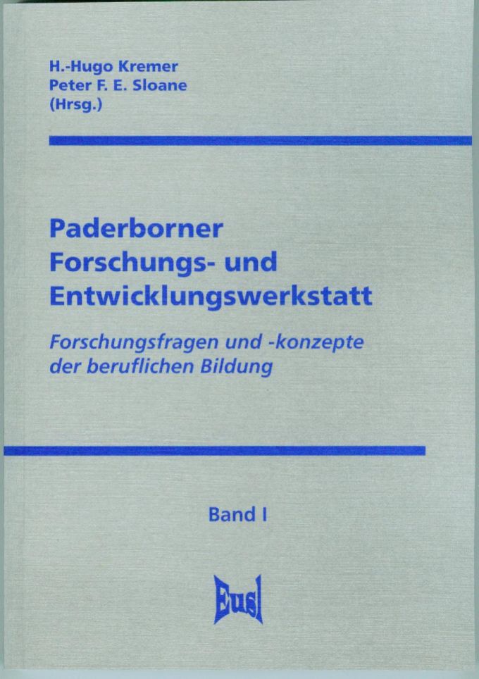 Paderborner Forschungs- und Entwicklungswerkstatt. Forschungsfragen und -konzepte der beruflichen Bildung. Band I