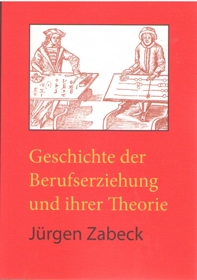 Geschichte der Berufserziehung und ihrer Theorie (zweite, erweiterte und überarbeitete Auflage)