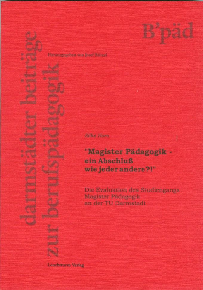 "Magister Pädagogik - ein Abschluss wie jeder andere?!" Die Evaluation des Studiengangs Magister Pädagogik an der TU Darmstadt