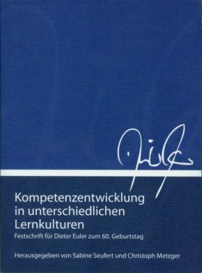 Kompetenzentwicklung in unterschiedlichen Lernkulturen. Festschrift für Dieter Euler zum 60. Geburtstag