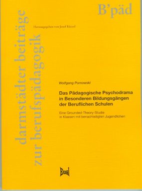 Das Pädagogische Psychodrama in Besonderen Bildungsgängen der Beruflichen Schulen. Eine Grounded-Theory-Studie in Klassen mit benachteiligten Jugendlichen