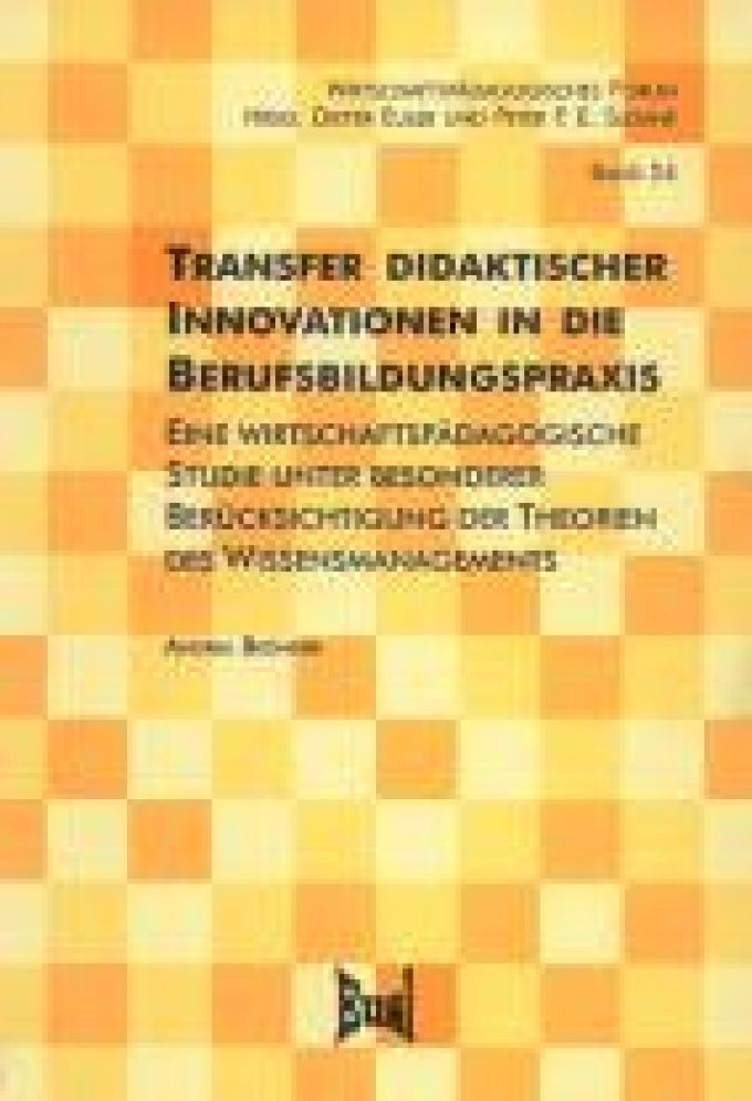 Transfer didaktischer Innovationen in die Berufsbildungspraxis. Eine wirtschaftspädagogische Studie unter besonderer Berücksichtigung der Theorie des Wissensmanagements