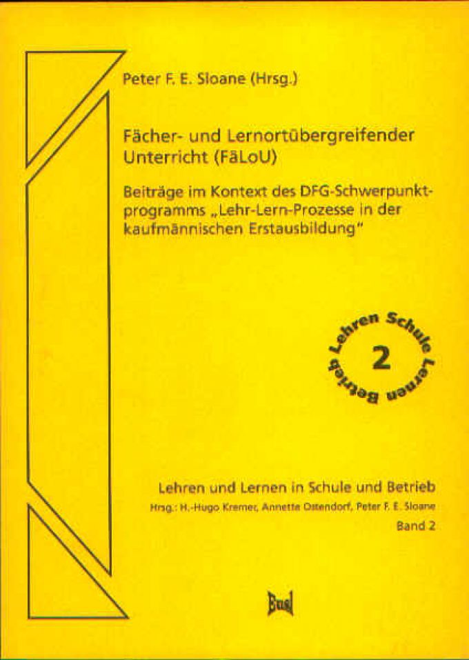 Fächer- und Lernortübergreifender Unterricht (FäLoU).  Beiträge im Kontext des DFG- Schwerpunktprogramms `Lehr-Lern-Prozesse in der kaufmännischen Erstausbildung`.